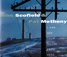 John Scofield & Pat Metheny - I Can See Your House from Here