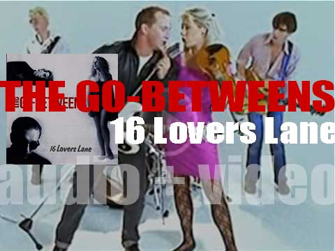 The Go-Betweens release their sixth and final album ’16 Lovers Lane’ (1988)